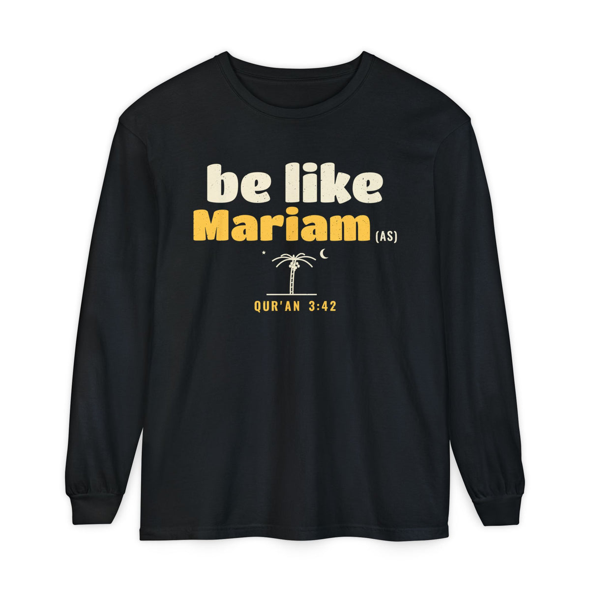 Be Like Mariam (AS) Long Sleeve Shirt | Mariam (Mary) Devotion Story, Qur'an 3:42 · 66:12 on the Back | AdabStars