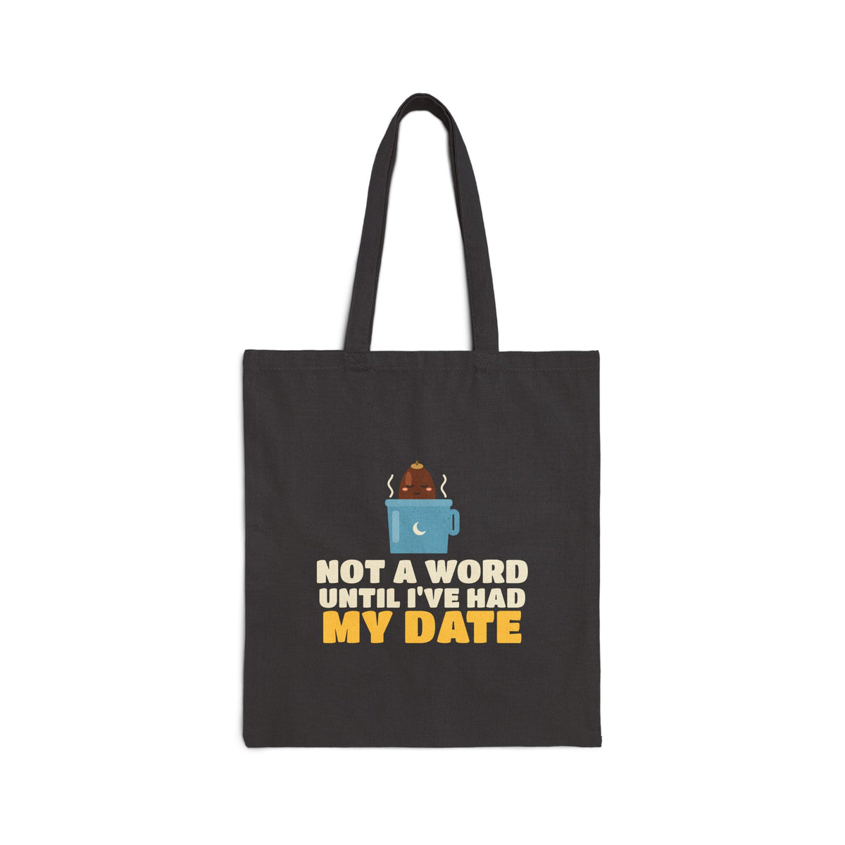 Until Ive Had My Date Canvas Tote Bag in Black, double-sided print – AdabStars
