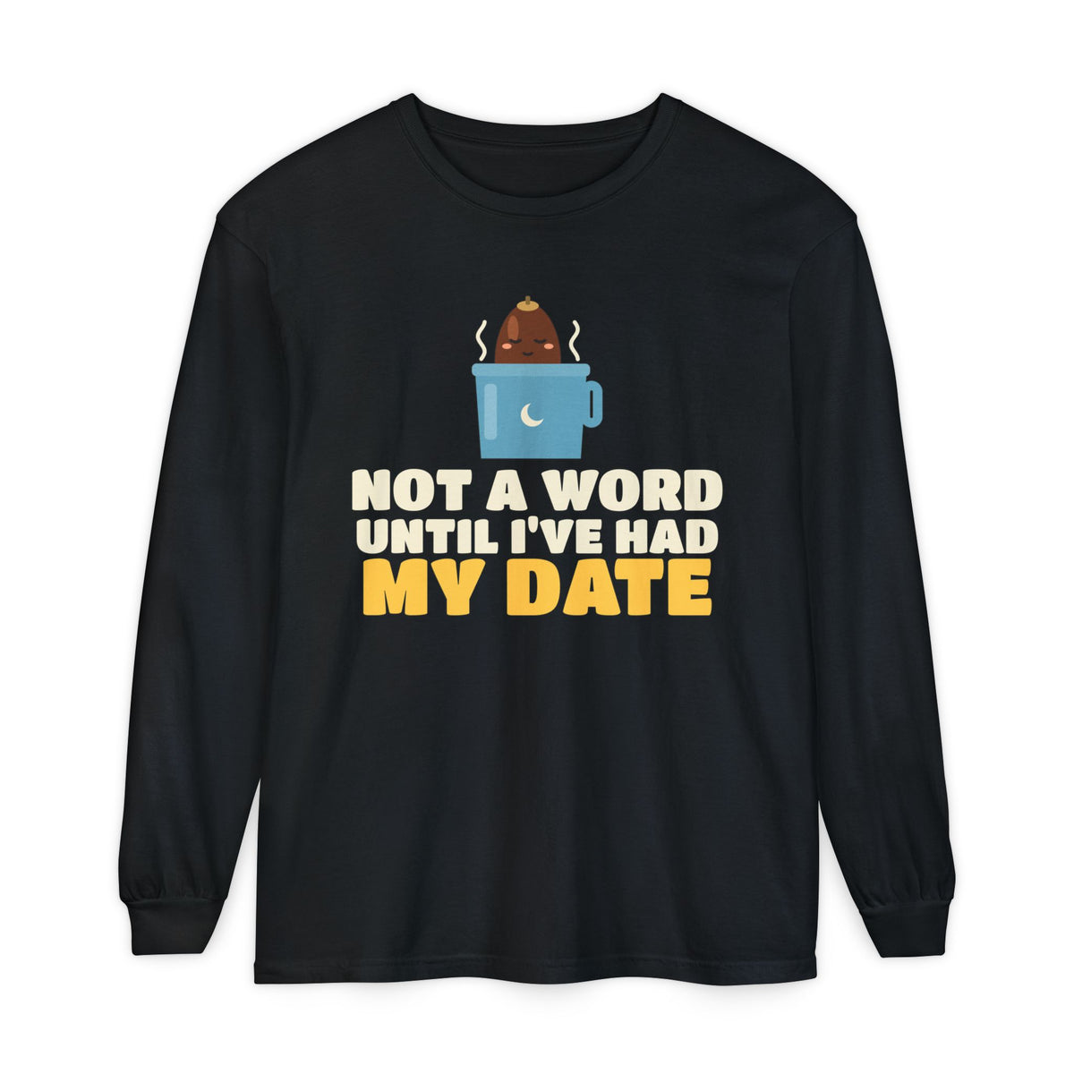Until Ive Had My Date Ramadan Long Sleeve Shirt | Ramadan Not A Word Until I've Had My Date Funny Iftar Pun | AdabStars Islamic Apparel