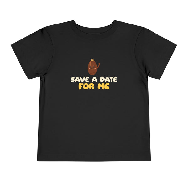 Save A Date For Me Toddler T-Shirt in Black – AdabStars