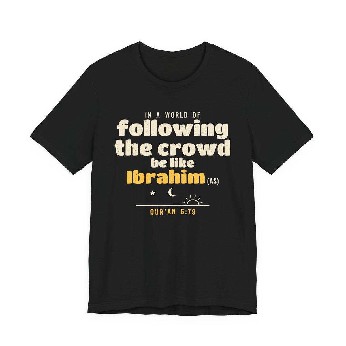 Be Like Ibrahim (AS) Shirt, Front Print | Prophet Ibrahim (Abraham) Truth Story | AdabStars