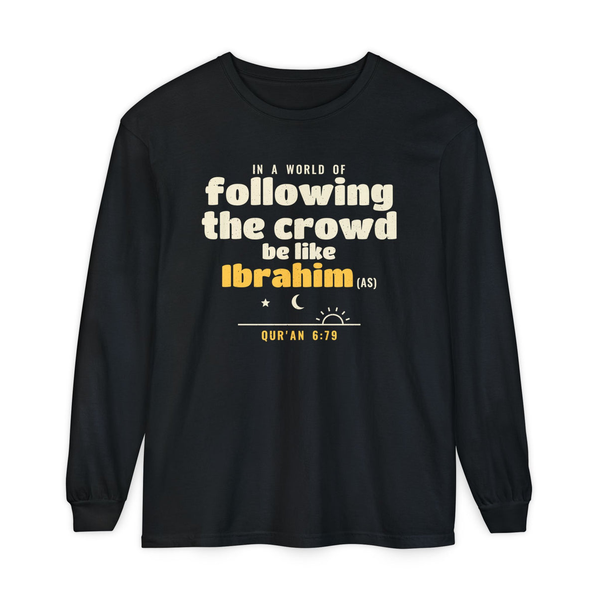 Be Like Ibrahim (AS) Long Sleeve Shirt, Front Print | Prophet Ibrahim (Abraham) Truth Story | AdabStars