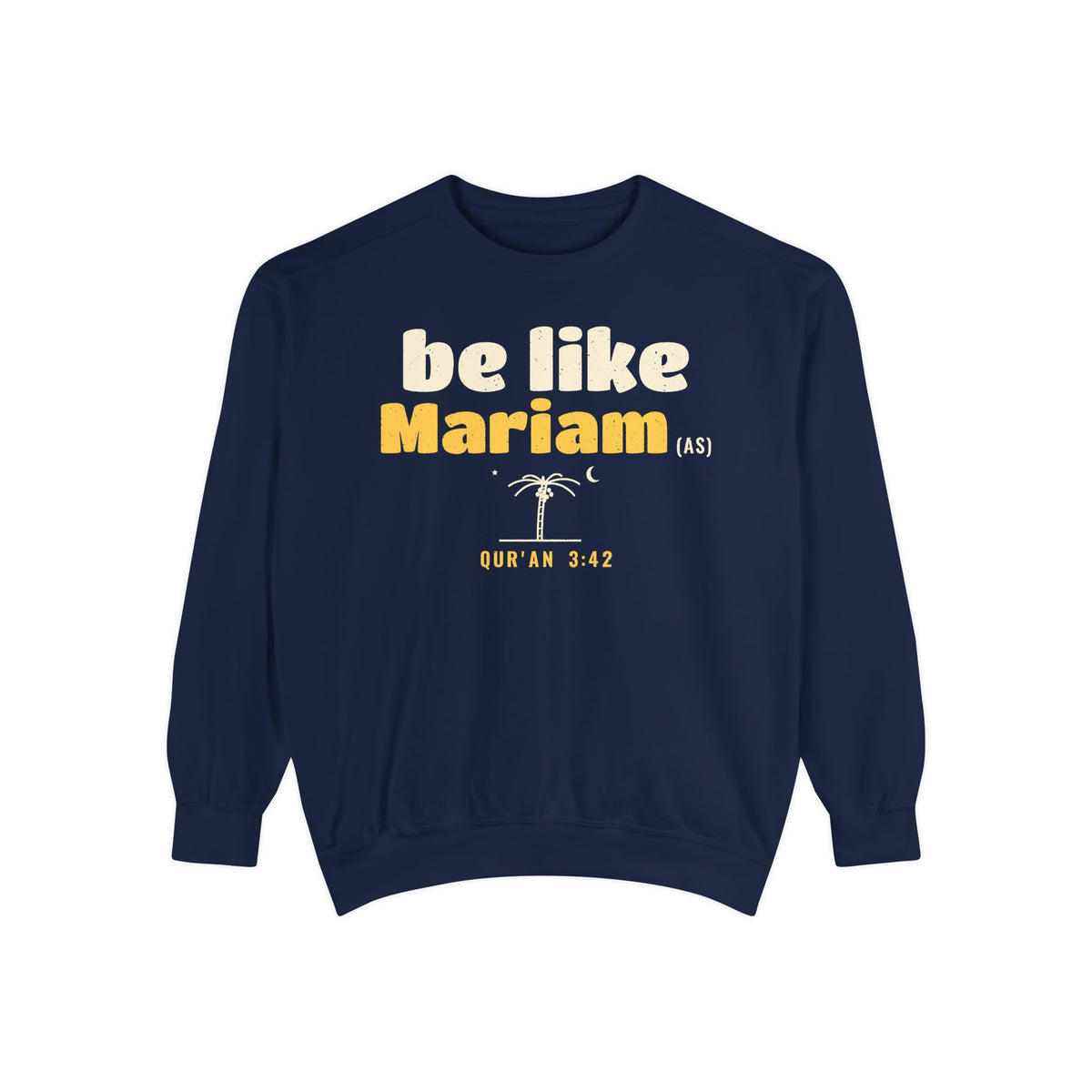 Be Like Mariam (AS) Sweatshirt, Front Print | Mariam (Mary) Devotion Story | AdabStars